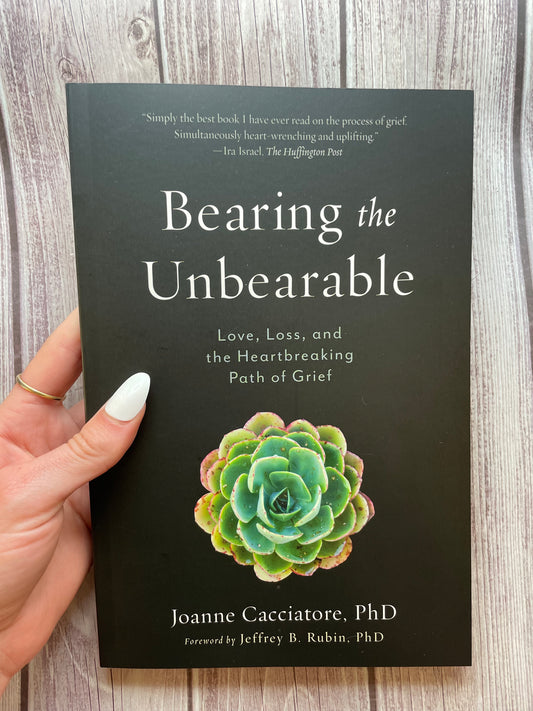 Bearing the Unbearable : Love, Loss, and the Heartbreaking Path of Grief